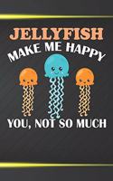 Jellyfish Make Me Happy You Not So Much