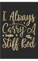 I always carry a stiff rod: Fishing Log Book for kids and men, 120 pages notebook where you can note your daily fishing experience, memories and others fishing related notes.