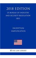 Encryption Simplification (US Bureau of Industry and Security Regulation) (BIS) (2018 Edition)