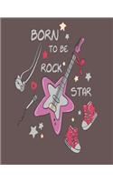 Born to be rock star: Born to be rock star on brown cover and Lined pages, Extra large (8.5 x 11) inches, 110 pages, White paper(4 Born to Be Rock Star on Brown Notebook)