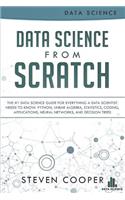 Data Science from Scratch: The #1 Data Science Guide for Everything a Data Scientist Needs to Know: Python, Linear Algebra, Statistics, Coding, Applications, Neural Networks, and Decision Trees