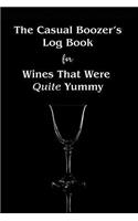 The Casual Boozer's Log Book for Wines That Were Quite Yummy