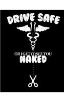 Drive Safe Or I Get To See You Naked: Nurse Journal, Nurse Practitioner Journal, Nursing Notebook