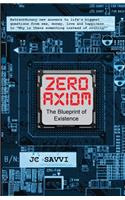 ZERO AXIOM- The Blueprint of Existence