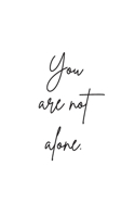 You Are Not Alone