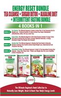 Energy Reset Bundle: Tea Cleanse, Sugar Detox, Alkaline Diet, Intermittent Fasting - 4 Books In 1: Ultimate Beginner's Book Collection to Naturally Lose Weight, Reset & 