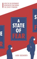 A State of Fear: How the UK Government Weaponised Fear During the Covid-19 Pandemic