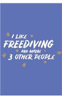 I Like Freediving and Maybe 3 Other People: Small 6x9 Notebook, Journal or Planner, 110 Lined Pages, Christmas, Birthday or Anniversary Gift Idea