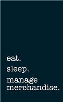 Eat. Sleep. Manage Merchandise. - Lined Notebook: Writing Journal