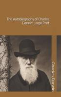 The Autobiography of Charles Darwin: Large Print