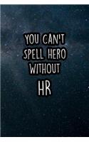 You Can't Spell Hero Without HR: Nice Blank Lined Notebook Journal Diary
