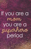 If You Are a Mom, You Are a Superhero Period: Blank Lined Notebook Journal Diary Composition Notepad 120 Pages 6x9 Paperback Mother Grandmother Purple