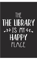 The Library Is My Happy Place: A 6x9 Inch Matte Softcover Journal Notebook with 120 Blank Lined Pages and a Funny Uplifting Positive Cover Slogan