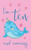 I'm Ten and Amazing Narwhal Notebook