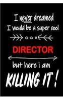 I Never Dreamed I Would Be a Super Cool Director But Here I Am Killing It!: It's Like Riding a Bike. Except the Bike Is on Fire. and You Are on Fire! Blank Line Journal