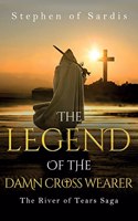 Legend of The Damn Cross Wearer (The River of Tears Saga)