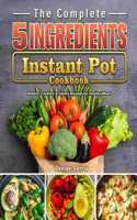 Complete 5-Ingredient Instant Pot Cookbook