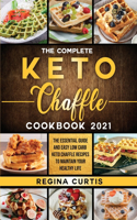 The Complete Keto Chaffle Cookbook 2021