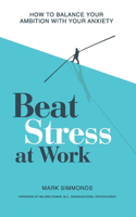 Beat Stress at Work: How to Balance Your Ambition with Your Anxiety