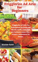 Friggitrice ad Aria for Beginners