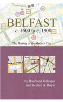 Belfast C.1600 to C. 1900: The Making of the Modern City