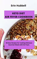 Keto Diet Air Fryer Cookbook: 50 Keto Recipes for Cooking Delicious Gourmet Meals with Air Fryer.