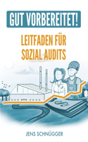 Gut Vorbereitet! Leitfaden für Sozialaudits: Ihr Leitfaden für soziale Nachhaltigkeit von Jens Schnügger