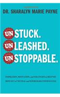 Unstuck. Unleashed. Unstoppable.: Inspiration, Motivation, and Strategies to Help You Move Out of Neutral and Supercharge Your Success