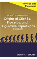 Most Comprehensive Origins of Cliches, Proverbs and Figurative Expressions Volume II