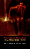Fireside Horror Stories About Demons and the Devil: An Anthology of Hellish Tales(Oldstyle Tales of Murder, Mystery, Horror, and Hauntings)