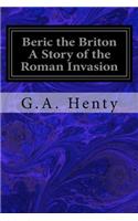 Beric the Briton A Story of the Roman Invasion