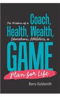 The Wisdom of a Coach: Health, Wealth, Education, Athletics, a Game Plan for Life