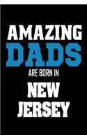 Amazing Dads Are Born In New Jersey: Fathers NJ Pride Birthday Gift Notebook