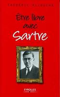 Etre libre avec Sartre