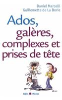 Ados, Galeres, Complexes Et Prises de Tete: (6102552 Collections Psychologie)