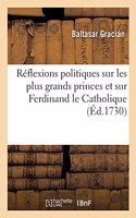 Réflexions Politiques Sur Les Plus Grands Princes Et Particulièrement Sur Ferdinand Le Catholique