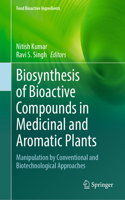 Biosynthesis of Bioactive Compounds in Medicinal and Aromatic Plants: Manipulation by Conventional and Biotechnological Approaches