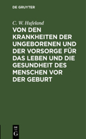 Von Den Krankheiten Der Ungeborenen Und Der Vorsorge Für Das Leben Und Die Gesundheit Des Menschen VOR Der Geburt