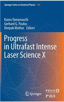 Progress in Ultrafast Intense Laser Science: Volume X