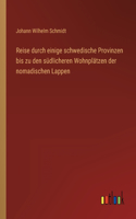 Reise durch einige schwedische Provinzen bis zu den südlicheren Wohnplätzen der nomadischen Lappen