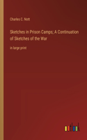 Sketches in Prison Camps; A Continuation of Sketches of the War