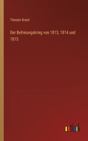Der Befreiungskrieg von 1813, 1814 und 1815