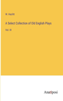 Select Collection of Old English Plays