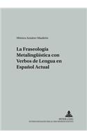 Fraseología Metalingueística Con Verbos de Lengua En Español Actual