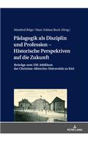 Paedagogik ALS Disziplin Und Profession - Historische Perspektiven Auf Die Zukunft