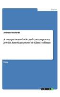 A comparison of selected contemporary Jewish American prose by Allen Hoffman