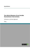 The ethical dilemma of non-forcible Humanitarian Interventions: Utilitarian vs. Kantian Approach