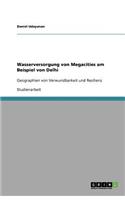 Wasserversorgung von Megacities am Beispiel von Delhi: (German)