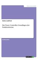 Der Fuzzy Controller. Grundlagen der Funktionsweise