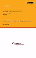 Die Berliner Route der Migration als Migrationsmuseum?